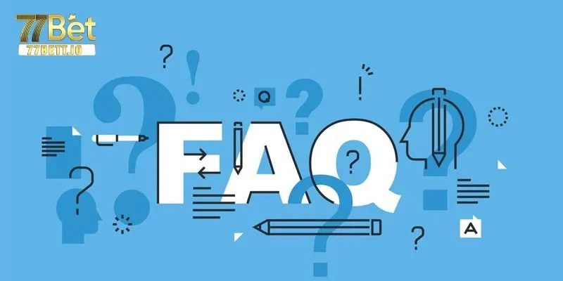 FAQs - giải đáp mọi thắc mắc về 77BET.