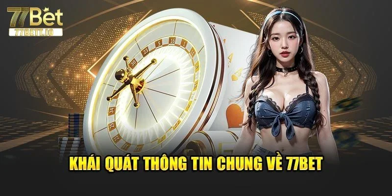 Giới thiệu tổng quan sảnh game cược 77BET hot nhất 2025.