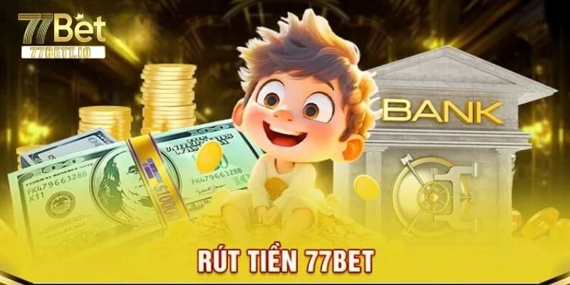 Rút Tiền 77BET: Chỉ Dẫn Rút Thưởng Thành Công Ngay Lần Đầu